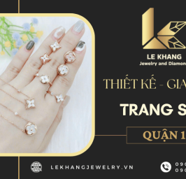 Cơ sở thiết kế - gia công trang sức quận 1 uy tín, theo yêu cầu