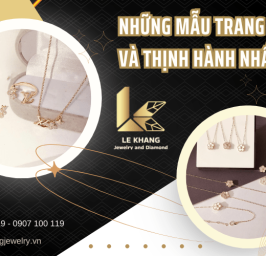 Cùng điểm qua những mẫu trang sức thịnh hành nhất tại Le Khang