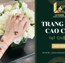 Mua trang sức cao cấp Quận 1 không lo chất lượng tại Le Khang Jewelry & Diamond